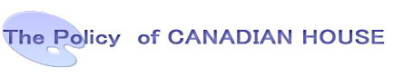 The Policy of CANADIAN HOUSE